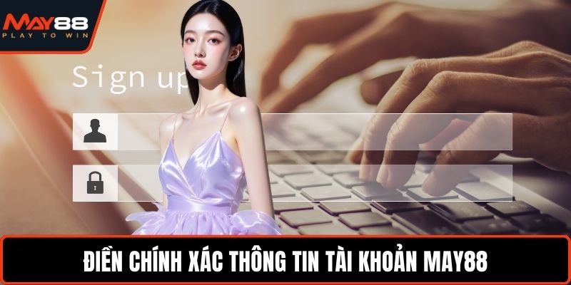 Điền chính xác thông tin tài khoản May88