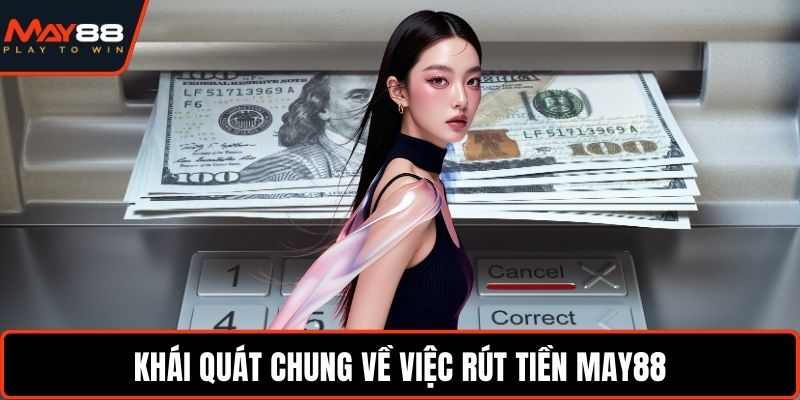 Khái quát chung về việc rút tiền May88