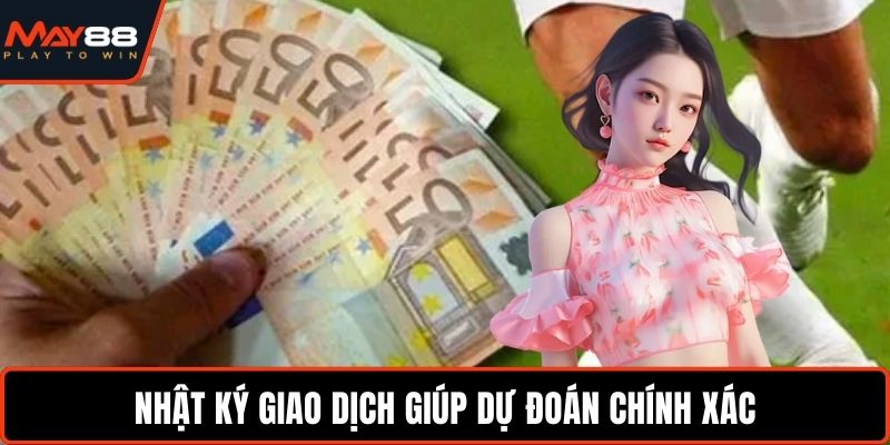 Nhật ký giao dịch giúp dự đoán chính xác