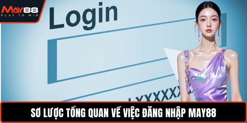 Sơ lược tổng quan về việc đăng nhập May88